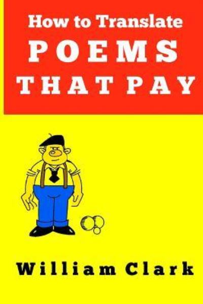 Cover for Professor William Clark · How to Translate Poems That Pay (Paperback Book) (2016)