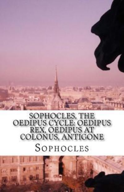 Cover for Sophocles · Sophocles, The Oedipus Cycle Oedipus Rex, Oedipus at Colonus, Antigone (Paperback Book) (2016)