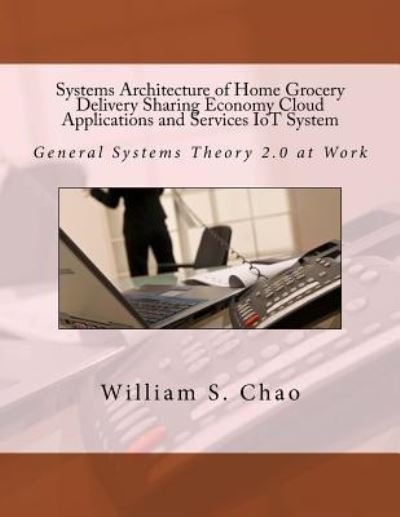 Cover for William S Chao · Systems Architecture of Home Grocery Delivery Sharing Economy Cloud Applications and Services Iot System (Paperback Book) (2016)