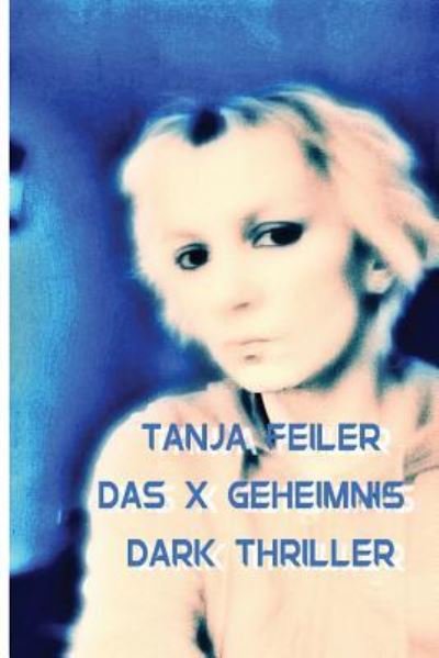 Cover for T Tanja Feiler F · Das X Geheimnis (Pocketbok) (2016)