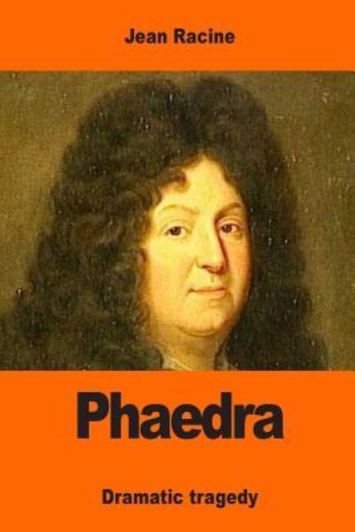 Phaedra - Jean Racine - Livros - Createspace Independent Publishing Platf - 9781544088877 - 5 de março de 2017