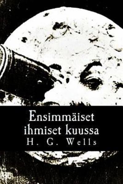Cover for H G Wells · Ensimm iset Ihmiset Kuussa (Paperback Book) (2017)