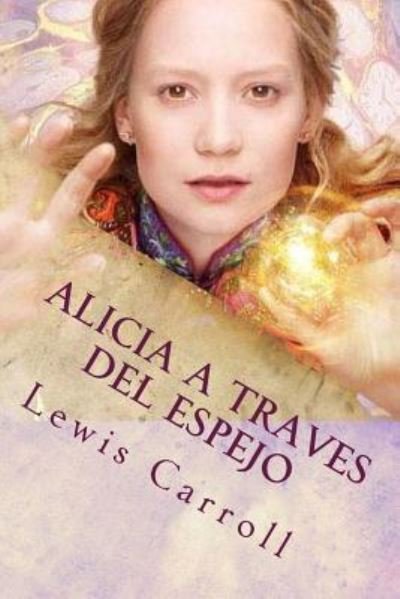 Alicia a Traves del Espejo - Lewis Carroll - Livros - Createspace Independent Publishing Platf - 9781545490877 - 20 de abril de 2017