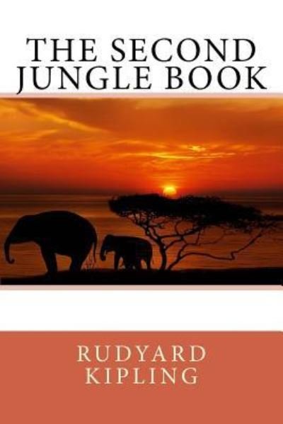 The Second Jungle Book - Rudyard Kipling - Bøger - Createspace Independent Publishing Platf - 9781546758877 - 18. maj 2017