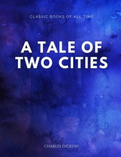 A Tale of Two Cities - Dickens - Libros - Createspace Independent Publishing Platf - 9781547173877 - 5 de junio de 2017