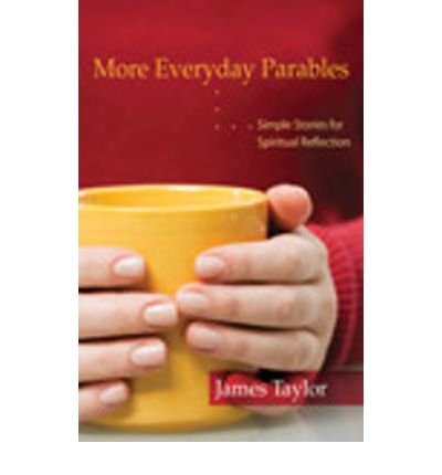 More Everyday Parables: Simple Stories for Spiritual Reflection - James Taylor - Libros - Wood Lake Books,Canada - 9781551455877 - 24 de septiembre de 2010