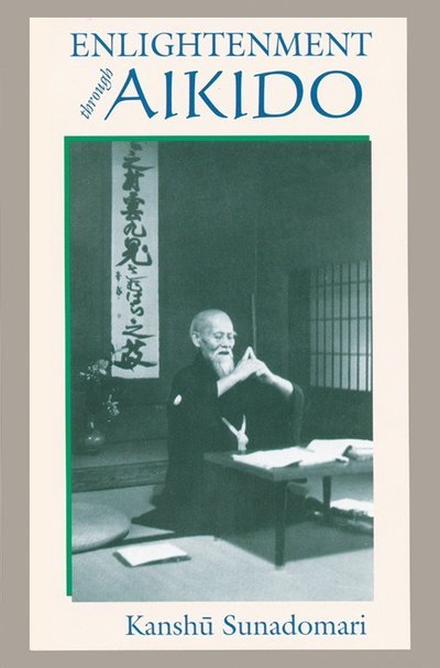 Enlightenment through Aikido - Kanshu Sunadomari - Books - North Atlantic Books,U.S. - 9781556434877 - April 23, 2004
