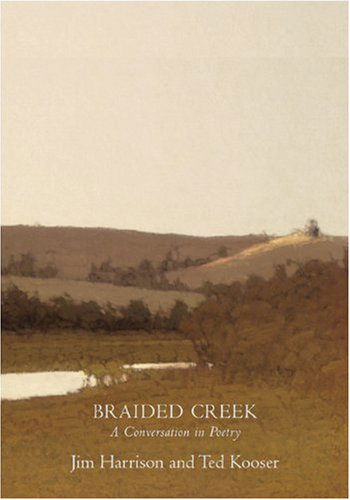 Braided Creek: A Conversation in Poetry - Jim Harrison - Books - Copper Canyon Press,U.S. - 9781556591877 - April 17, 2003