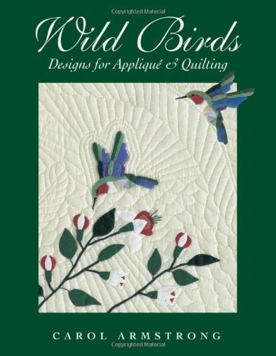 Cover for Carol Armstrong · Wild Birds: Designs for Applique and Quilting (Paperback Book) (2011)