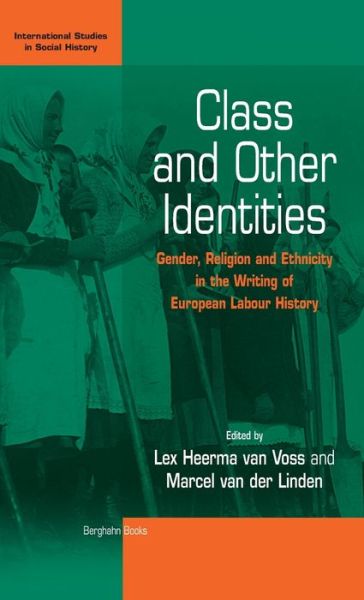 Cover for Prof Dr. Lex Heerma van Voss · Class and Other Identities: Gender, Religion, and Ethnicity in the Writing of European Labour History - International Studies in Social History (Hardcover Book) [Annotated edition] (2002)