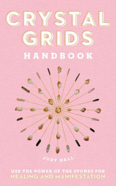 Cover for Judy Hall · Crystal Grids Handbook: Use the Power of the Stones for Healing and Manifestation (Hardcover bog) (2020)