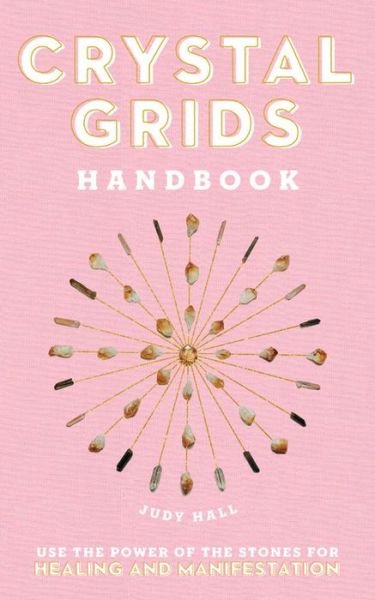 Cover for Judy Hall · Crystal Grids Handbook: Use the Power of the Stones for Healing and Manifestation (Gebundenes Buch) (2020)