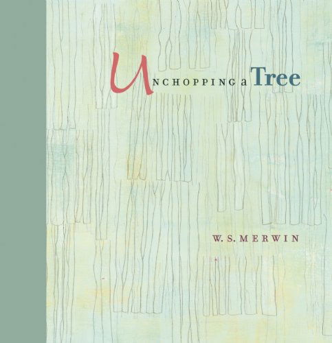 Unchopping a Tree - W. S. Merwin - Books - Trinity University Press - 9781595341877 - February 25, 2014