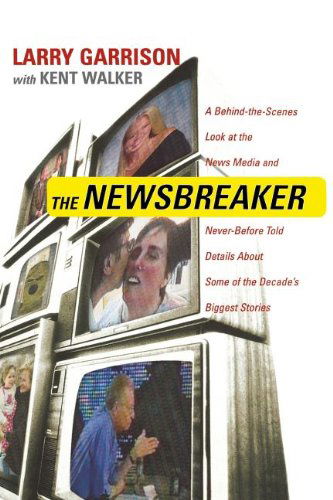 Cover for Kent Walker · The Newsbreaker: a Behind the Scenes Look at the News Media and Never Before Told Details About Some of the Decade's Biggest Stories (Paperback Book) (2009)