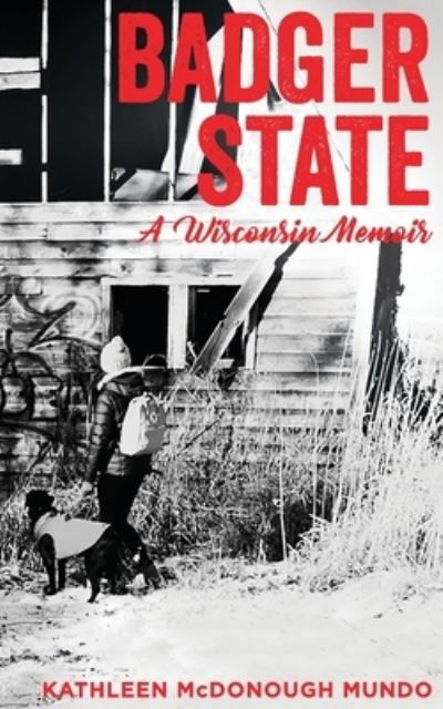 Cover for Kathleen McDonough Mundo · Badger State--A Wisconsin Memoir (PB) (Pocketbok) (2020)