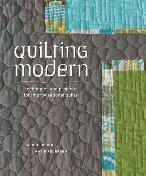 Quilting Modern: Techniques and Projects for Improvisational Quilts - Jacquie Gering - Books - Interweave Press Inc - 9781596683877 - April 24, 2012