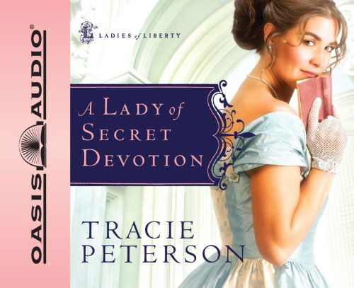 Cover for Tracie Peterson · A Lady of Secret Devotion (Ladies of Liberty, Book 3) (Audiobook (CD)) [Abridged edition] (2008)