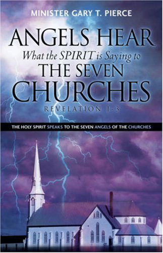 Cover for Gary T Pierce · Angels Hear What the Spirit is Saying to the Seven Churches Revelation 1-3 (Pocketbok) (2007)