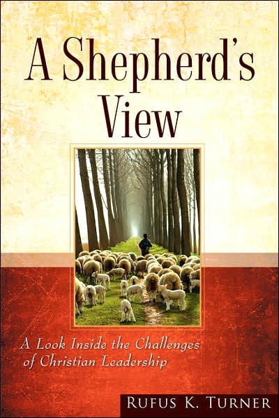 A Shepherd's View - Rufus K. Turner - Kirjat - Xulon Press - 9781602667877 - lauantai 7. heinäkuuta 2007