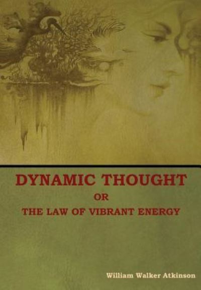 Cover for William Atkinson · Dynamic Thought; Or, The Law of Vibrant Energy (Hardcover Book) (2018)