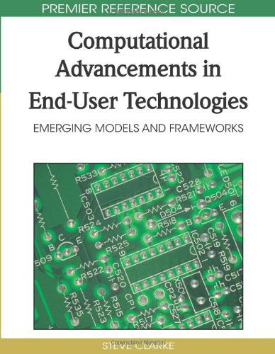 Cover for Steve Clarke · Computational Advancements in End-user Technologies: Emerging Models and Frameworks (Advances in End User Computing (Aeuc) Book) (Hardcover bog) (2009)