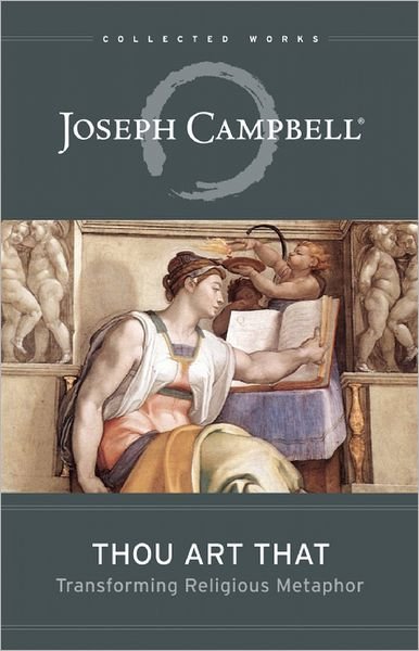 Thou Art That: Transforming Religious Metaphor - Collected Works of Joseph Campbell - Joseph Campbell - Books - New World Library - 9781608681877 - March 5, 2013