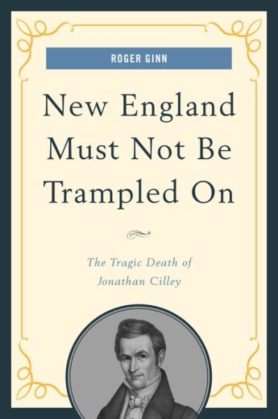 Cover for Roger Ginn · New England Must Not Be Trampled On: The Tragic Death of Jonathan Cilley (Paperback Book) (2016)