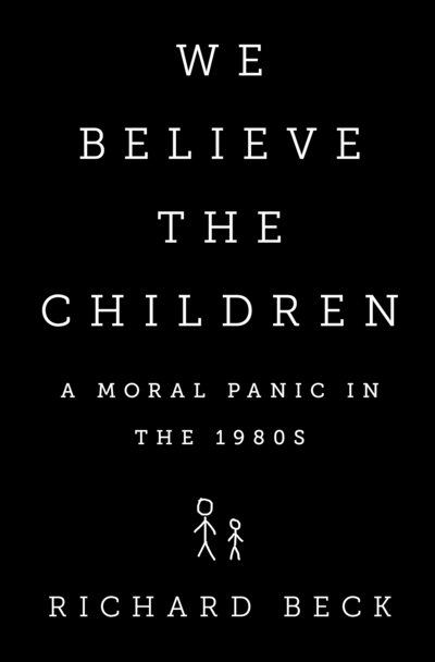 Cover for Richard Beck · We Believe the Children: A Moral Panic in the 1980s (Hardcover Book) (2015)