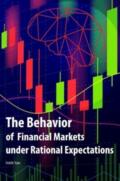Cover for Yan Han · The Behavior of Financial Markets under Rational Expectations (Hardcover bog) (2022)