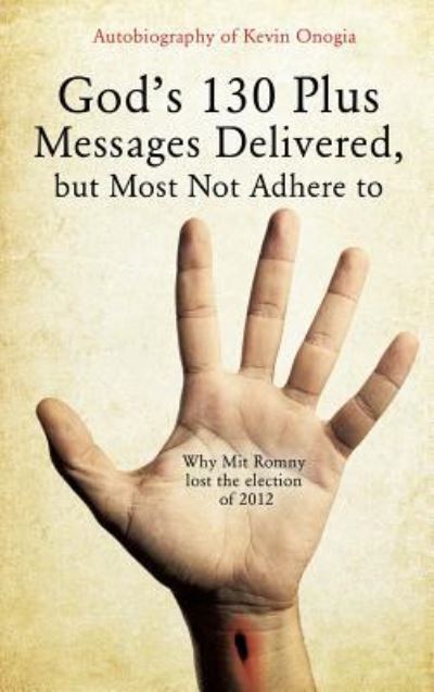 Cover for Kevin Onogia · God's 130 Plus Messages Delivered, But Most Not Adhere to (Hardcover Book) (2014)