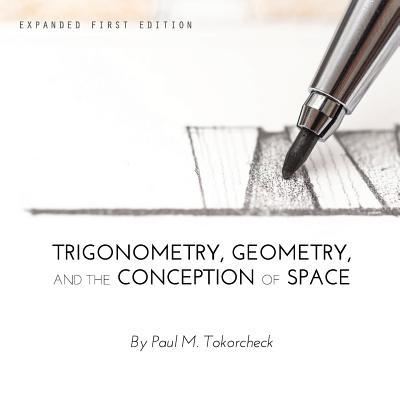 Cover for Paul Tokorcheck · Trigonometry, Geometry, and the Conception of Space (Paperback Book) (2015)