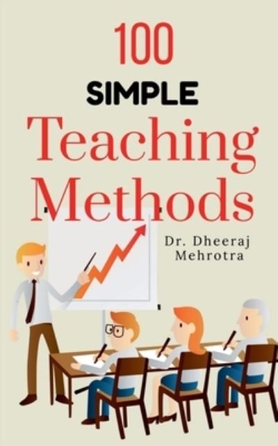 100 Simple Teaching Methods - Dheeraj Mehrotra - Livros - Notion Press - 9781638323877 - 22 de fevereiro de 2021