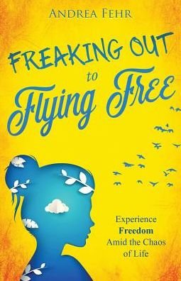 Cover for Andrea Fehr · Freaking Out to Flying Free (Paperback Book) (2018)