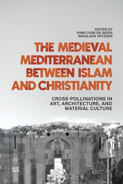 Cover for The Medieval Mediterranean between Islam and Christianity: Crosspollinations in Art, Architecture, and Material Culture (Inbunden Bok) (2024)