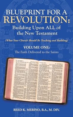 Cover for Reed K Merino B a M DIV · Blueprint for a Revolution: Building Upon All of the New Testament - Volume One: (What Your Church Should Be Teaching and Building) (Hardcover Book) (2021)