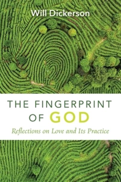 The Fingerprint of God: Reflections on Love and Its Practice - Will Dickerson - Books - Resource Publications (CA) - 9781666704877 - July 20, 2021