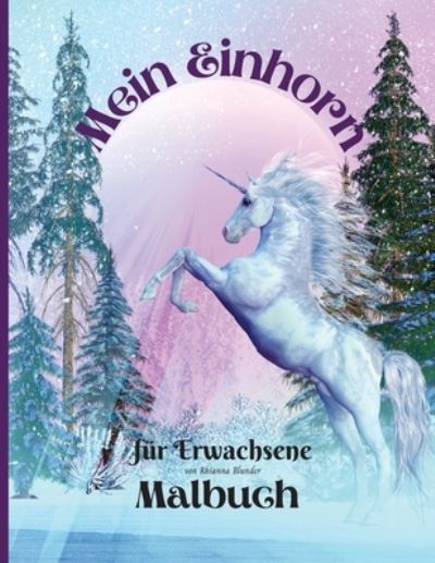 Cover for Rhianna Blunder · Mein Einhorn-Malbuch fur Erwachsene: Anti-Stress-Malbuch fur Erwachsene mit fantastischen und entspannenden schoenen Motiven fur Manner und Frauen, die gerne ausmalen (Paperback Book) (2021)