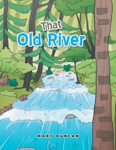 That Old River - Mary Duncan - Książki - Xlibris Us - 9781669815877 - 14 marca 2022