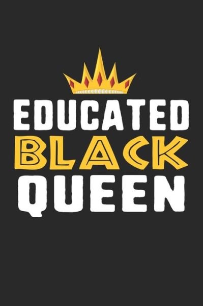 Educated Black Queen - Black Month Gifts Publishing - Livros - Independently Published - 9781676620877 - 17 de dezembro de 2019