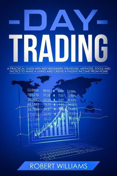 Day Trading - Robert Williams - Kirjat - Independently Published - 9781679009877 - lauantai 21. joulukuuta 2019