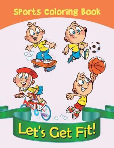 Cover for Jupiter Kids · Let's Get Fit!: Sports Coloring Book (Paperback Book) (2015)