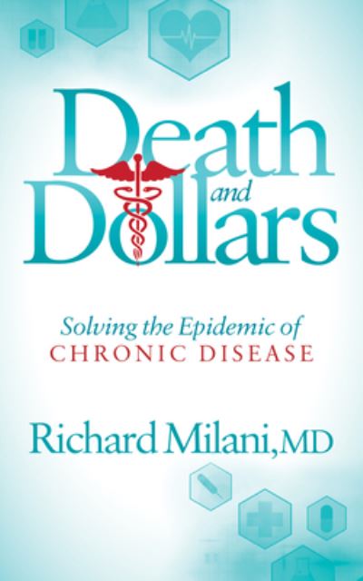 Cover for Richard Milani · Death and Dollars: Solving the Epidemic of Chronic Disease (Paperback Book) (2018)