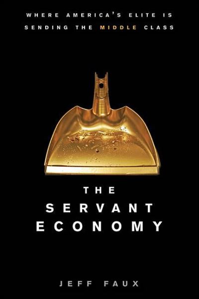 Cover for Jeff Faux · The Servant Economy: Where America's Elite Is Sending the Middle Class (Paperback Book) (2012)