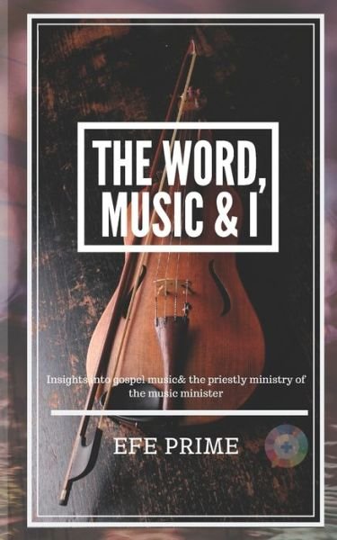 Cover for Efe Prime · The Word, Music &amp; I (Pocketbok) (2019)