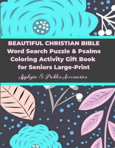 Cover for Applepie &amp; Pickles Accessories · Beautiful Christian Bible Word Search Puzzle &amp; Psalms Coloring Activity Gift Book for Seniors Large-Print (Paperback Book) (2019)