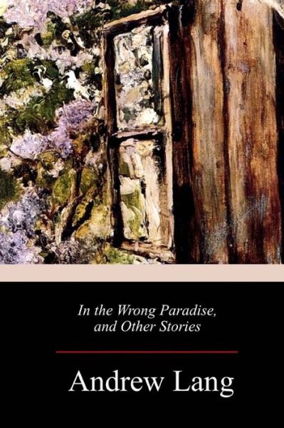 Cover for Andrew Lang · In the Wrong Paradise, and Other Stories (Paperback Book) (2018)