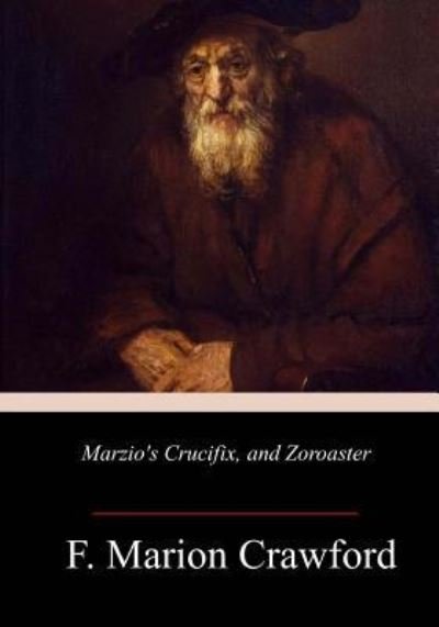 Cover for F Marion Crawford · Marzio's Crucifix, and Zoroaster (Paperback Bog) (2018)