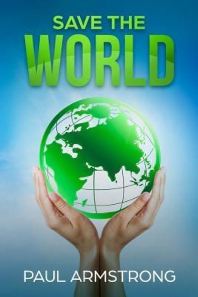 Cover for Paul Armstrong · Save the World (Paperback Book) (2018)