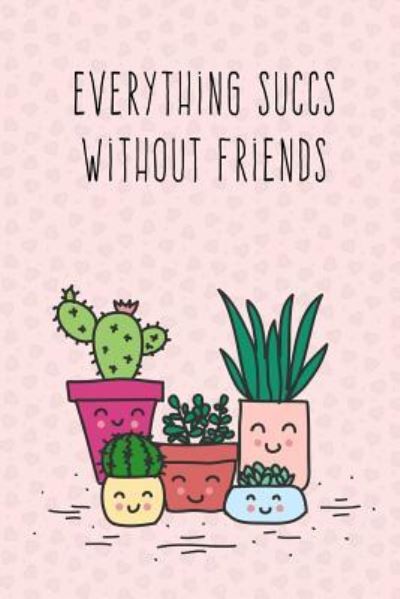 Cover for Cute Notebook Factory · Everything Sucks Without Friends (Paperback Book) (2018)