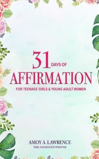 Cover for Amoy a Lawrence · 31 Days of Affirmation for Teenage Girls &amp; Young Adult Women (Paperback Book) (2018)